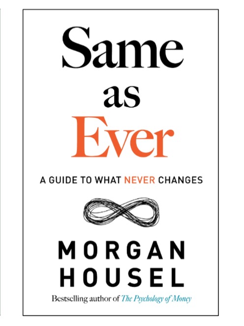 Lessons from "Same as Ever" by Morgan Housel