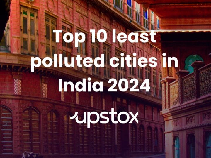 Top 10 least polluted cities in India 2024